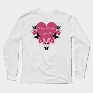 Dear Mum: I Love You Long Sleeve T-Shirt